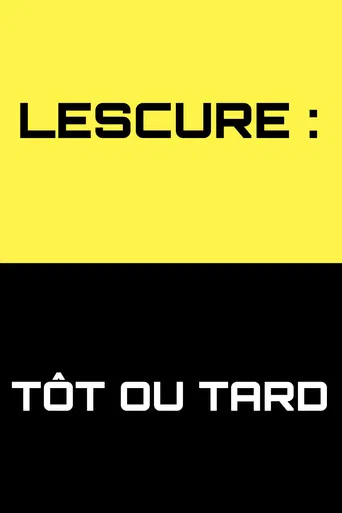 Lescure : Tôt ou tard poster