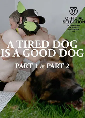 A Tired Dog is a Good Dog Parts 1 & 2 poster