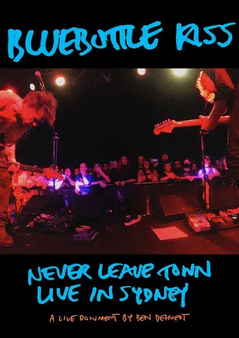 Bluebottle Kiss: Never Leave Town - Live in Sydney poster