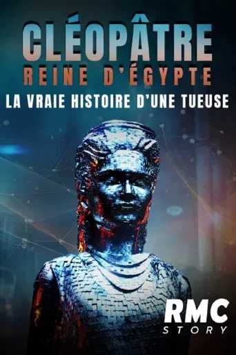 Cléopâtre reine d'Égypte : la vraie histoire d'une tueuse poster