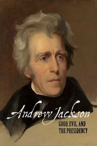 Andrew Jackson: Good, Evil & The Presidency poster