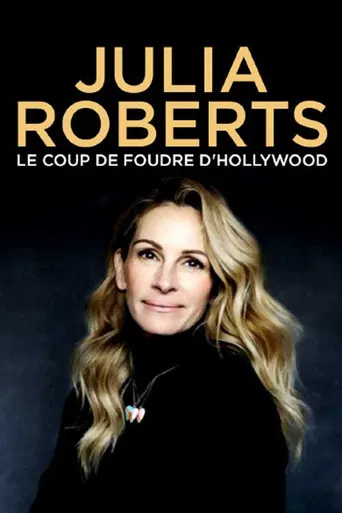 Julia Roberts : Le Coup de foudre d'Hollywood poster