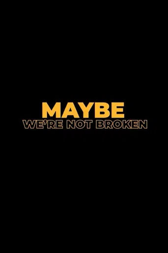 Maybe We're Not Broken poster