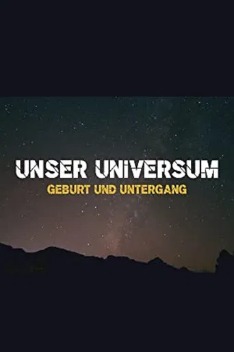 Unser Universum - Geburt und Untergang poster