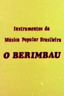 Instrumentos da Música Popular Brasileira - O Berimbau poster