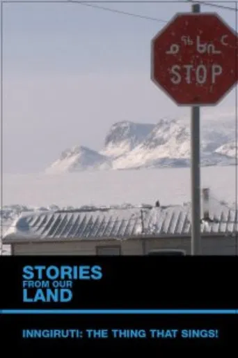 Stories from Our Land 1.5: Inngiruti: The Thing That Sings! poster
