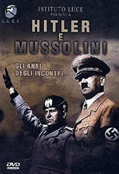 Hitler e Mussolini - Gli anni degli incontri poster