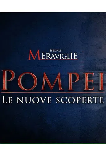 Speciale Meraviglie: Pompei, le nuove scoperte poster