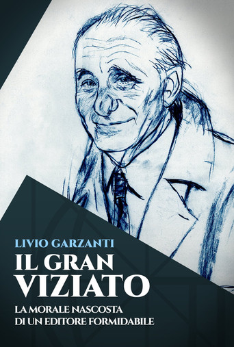 Livio Garzanti: Il gran viziato - La morale nascosta di un editore formidabile poster