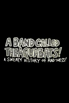 A Band Called The Aquabats!: A Sweaty History of Rad-ness! poster