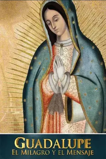 Guadalupe: el milagro y el mensaje poster