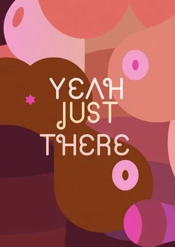 Yeah, Just There. poster