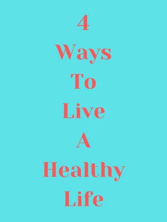 4 Ways to Live a Healthy Life poster