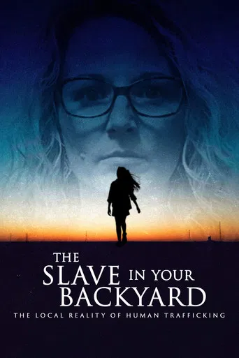 The Slave in Your Backyard: The Local Reality of Human Trafficking poster