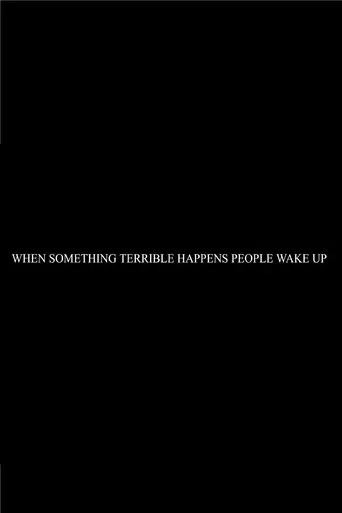When Something Terrible Happens People Don't Wake Up poster