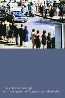The Zapruder Footage: An Investigation of Consensual Hallucination poster