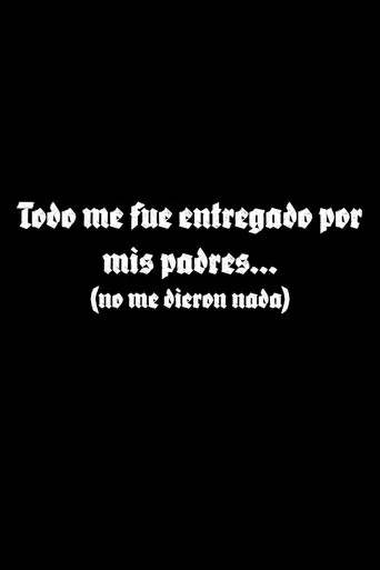 Todo me fue entregado por mis padres... poster