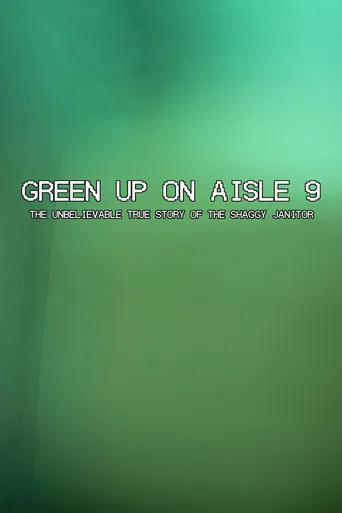 Green Up on Aisle 9: The Unbelievable True Story of the Shaggy Janitor poster
