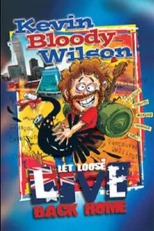 Kevin Bloody Wilson: Let Loose Live Back Home poster
