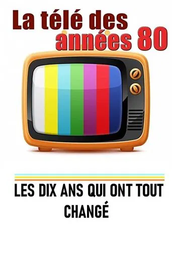 La télé des années 80 - Les 10 ans qui ont tout changé poster
