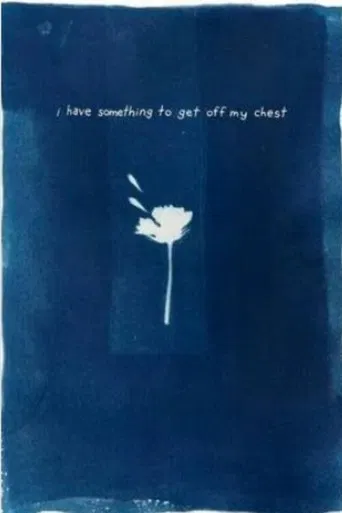 I Have Something To Get Off My Chest poster