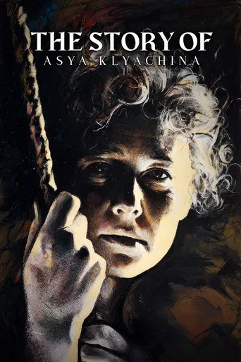 The Story of Asya Klyachina, Who Loved, But Did Not Marry poster