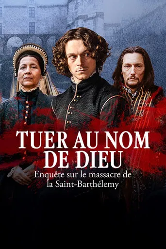 Tuer au nom de Dieu - Enquête sur le massacre de la Saint-Barthélemy poster