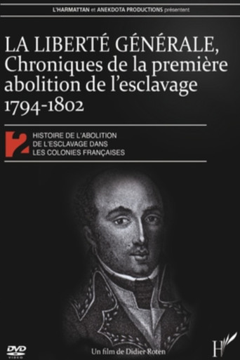 La Liberté générale : chroniques de la 1ère abolition de l'esclavage 1794-1802 poster
