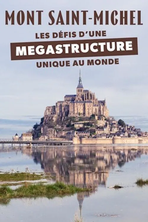 Mont-Saint-Michel Les défis d'une mégastructure unique au monde poster