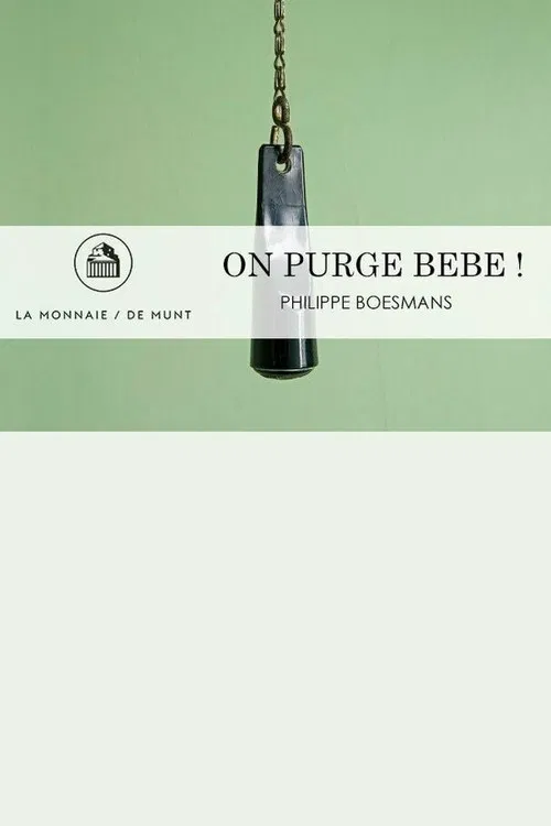 On Purge Bébé! -  La Monnaie / De Munt poster