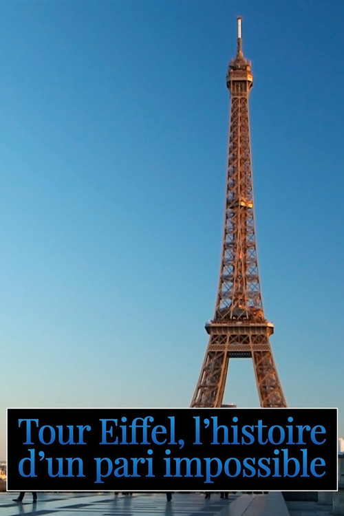 Tour Eiffel : L'histoire d'un pari impossible poster