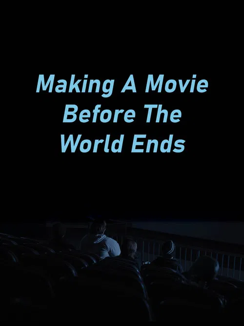 Making A Movie Before The World Ends poster