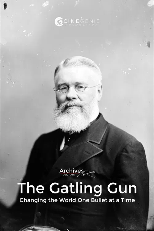 The Gatling Gun: Changing the World One Bullet at a Time poster