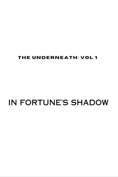 The Underneath: In Fortune's Shadow poster