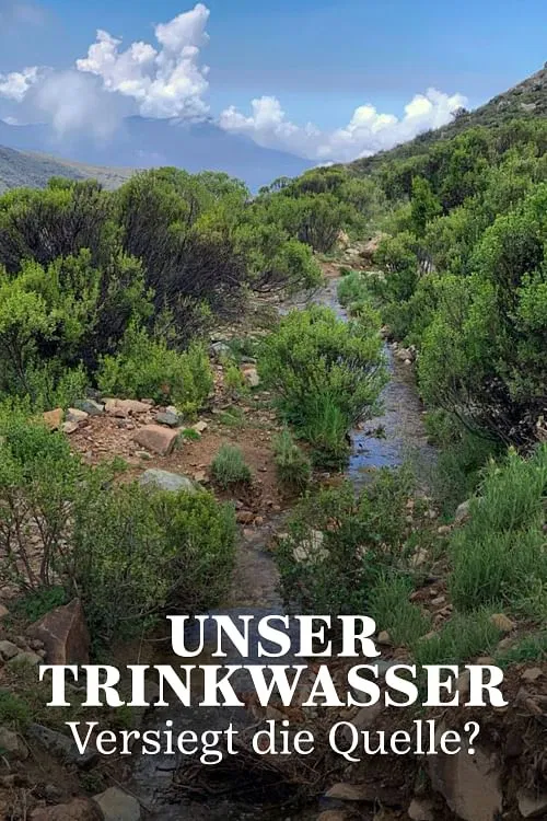 Unser Trinkwasser - Versiegt die Quelle? poster