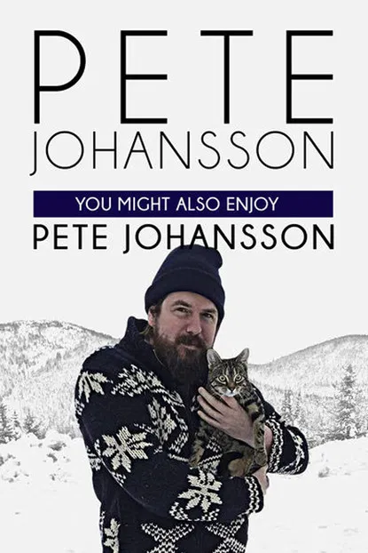 Pete Johansson: You Might Also Enjoy Pete Johansson poster