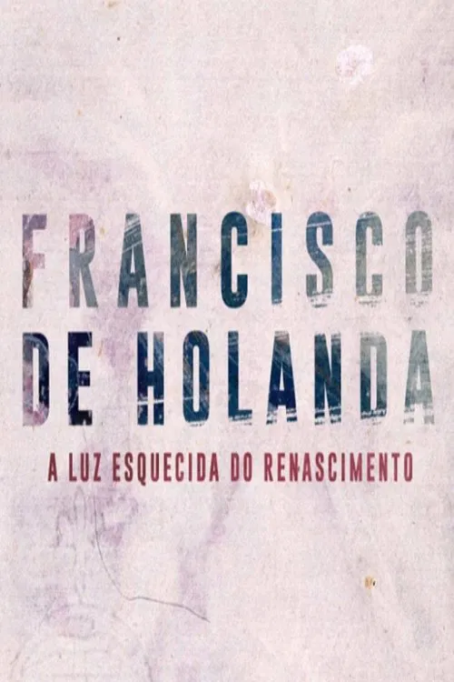 Francisco de Holanda - A Luz Esquecida do Renascimento poster