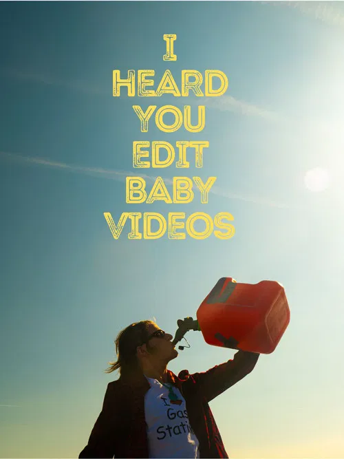 I Heard You Edit Baby Videos poster
