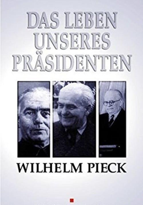 Wilhelm Pieck - Das Leben unseres Präsidenten poster