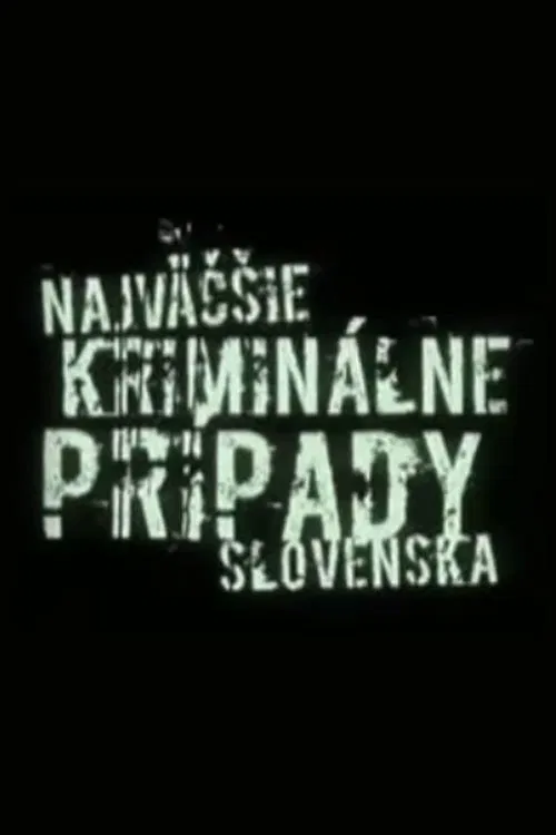 Najväčšie kriminálne prípady Slovenska poster