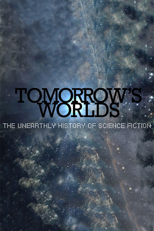 Tomorrow's Worlds: The Unearthly History of Science Fiction poster
