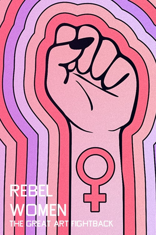 Rebel Women: The Great Art Fightback poster