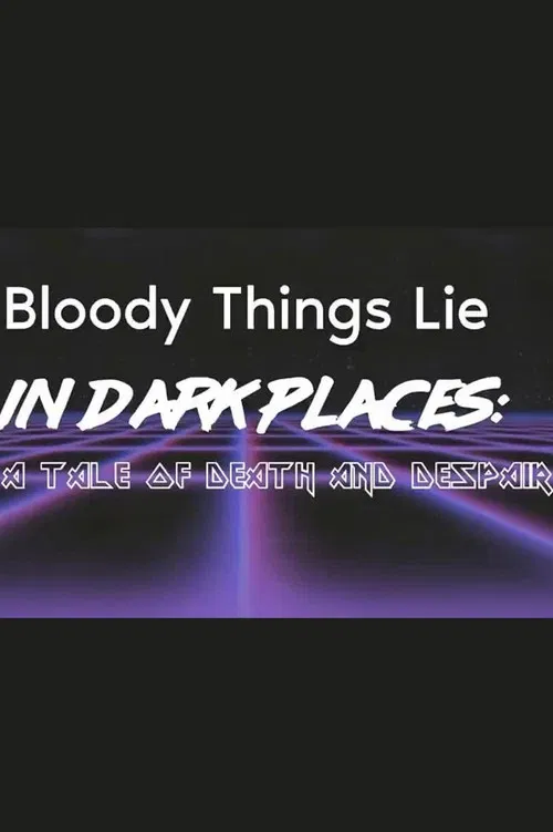 Bloody Things Lie in Dark Places: A Tale of Death and Despair poster