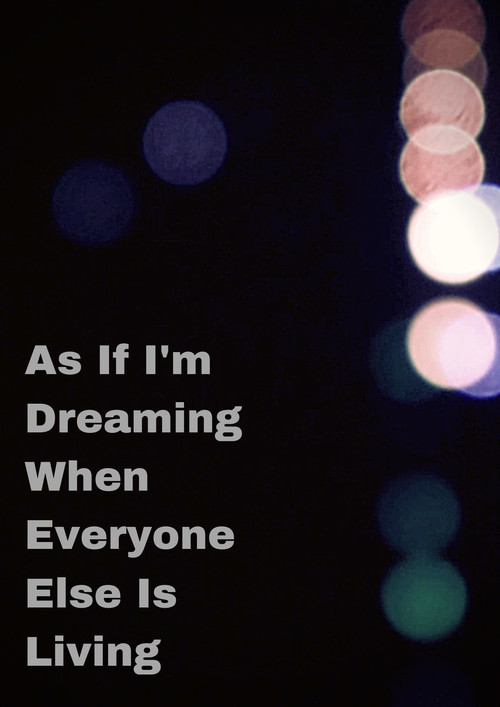 As If I'm Dreaming When Everyone Else Is Living poster