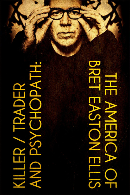 Killer, Trader and Psychopath: The America of Bret Easton Ellis poster