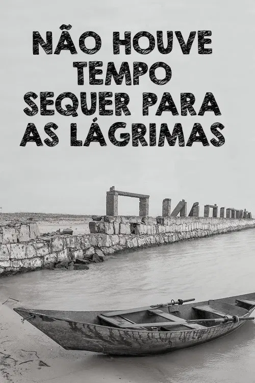 Não Houve Tempo Sequer Para as Lágrimas poster