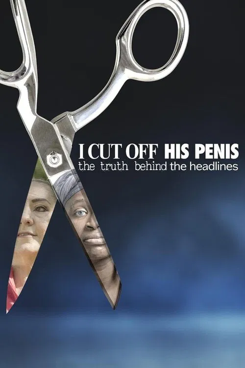 I Cut Off His Penis: The Truth Behind The Headlines poster
