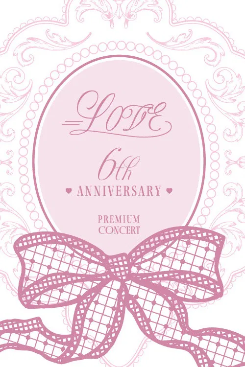 =LOVE 6th ANNIVERSARY PREMIUM CONCERT poster