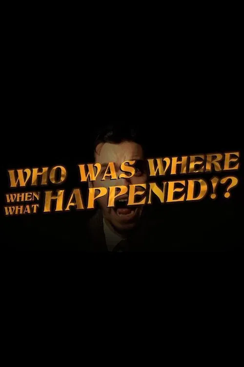 Who Was Where When What Happened!? poster