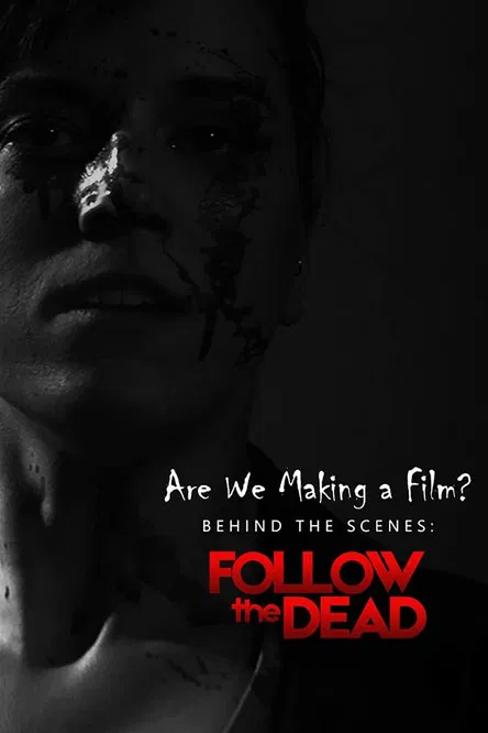 Are We Making A Film?: Behind the Scenes - Follow the Dead poster